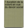 L' Ducation de La Volont En Vue Du Devoir Social door Lionel Adolphe Groulx
