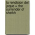 La Rendicion del Jeque = The Surrender of Sheikh