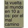 La Vuelta Al Mundo En 10 A Os: Por El Mal Camino door Pablo Rey