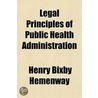 Legal Principles of Public Health Administration door John Henry Wigmore