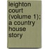 Leighton Court (Volume 1); A Country House Story