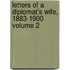 Letters of a Diplomat's Wife, 1883-1900 Volume 2