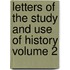 Letters of the Study and Use of History Volume 2