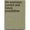 Life Extension: Current and Future Possibilities door James A. Golczewski Ph.D.