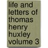 Life and Letters of Thomas Henry Huxley Volume 3
