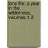 Lone Life: a Year in the Wilderness, Volumes 1-2
