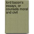 Lord Bacon's Essays, or Counsels Moral and Civil