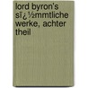 Lord Byron's Sï¿½Mmtliche Werke, Achter Theil door Johann Valentin Adrian