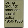 Losing Ground: American Social Policy, 1950-1980 door Sir Charles Murray