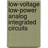 Low-Voltage Low-Power Analog Integrated Circuits door Wouter A. Serdijn