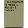 LÜK. Kompetent in Mathe 1. Klasse / 2. Halbjahr door Marco Bettner