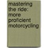Mastering the Ride: More Proficient Motorcycling