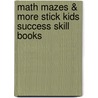 Math Mazes & More Stick Kids Success Skill Books by Teresa Domnauer