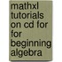 Mathxl Tutorials On Cd For For Beginning Algebra