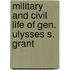 Military and Civil Life of Gen. Ulysses S. Grant