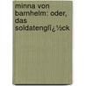 Minna Von Barnhelm: Oder, Das Soldatenglï¿½Ck by Gotthold Ephraim Lessing