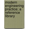 Modern Engineering Practice; A Reference Library door Schoo American School of Correspondence