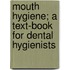 Mouth Hygiene; A Text-Book for Dental Hygienists