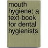 Mouth Hygiene; A Text-Book for Dental Hygienists door United States Government