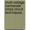 Multi-Voltage Nanoscale Cmos Circuit Techniques. door Zhiyu Liu