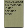 Musicalarbeit als Methode in der Sozialen Arbeit door Merlin Volk