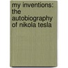 My Inventions: The Autobiography Of Nikola Tesla by Nikola Tesla