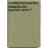 Nachrichtenmacher, Dienstleister, Agenda-Setter? by Lucia Voßbeck-Elsebusch