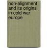 Non-alignment and Its Origins in Cold War Europe door Rinna Kullaa