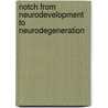 Notch From Neurodevelopment To Neurodegeneration by F. Checler