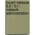Novell Netware 5.0 / 5.1: Network Administration