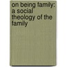 On Being Family: A Social Theology of the Family door Ray S. Anderson