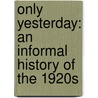 Only Yesterday: An Informal History of the 1920s door Frederick Lewis Allen
