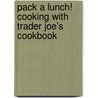 Pack a Lunch! Cooking with Trader Joe's Cookbook by Celine Cossou-Bordes