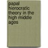 Papal Hierocratic Theory in the High Middle Ages
