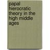 Papal Hierocratic Theory in the High Middle Ages by Keith Sisson