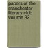 Papers of the Manchester Literary Club Volume 32