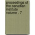 Proceedings of the Canadian Institute Volume . 7
