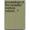 Proceedings of the Canadian Institute Volume . 7 by Canadian Institute