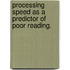 Processing Speed As A Predictor Of Poor Reading.