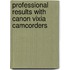 Professional Results with Canon Vixia Camcorders