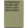 Professional Results with Canon Vixia Camcorders door Warren Bass
