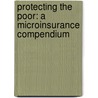 Protecting The Poor: A Microinsurance Compendium door Craig Churchill