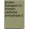 Proton Transport In Human Carbonic Anhydrase Ii. by Christopher Mark Maupin