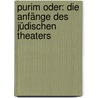 Purim oder: Die Anfänge des jüdischen Theaters by Agathe Schreieder