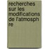 Recherches Sur Les Modifications de L'Atmosph Re