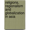 Religions, Regionalism and Globalization in Asia door Not Available