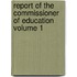 Report of the Commissioner of Education Volume 1