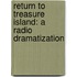 Return to Treasure Island: A Radio Dramatization