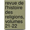 Revue De L'Histoire Des Religions, Volumes 21-22 door Paul Alphand�Ry
