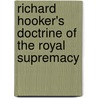 Richard Hooker's Doctrine Of The Royal Supremacy by W.J. Torrance Kirby